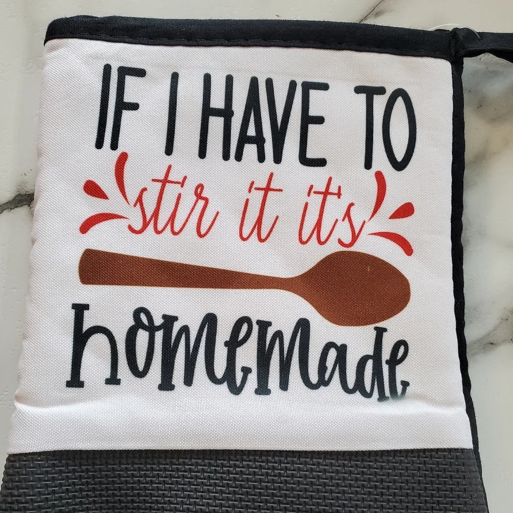 IF I HAVE TO stir it it's homemade Oven Mitt